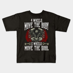 4 Wheels Move The Body 2 Wheels Move The Soul Biker Motorcycle Kids T-Shirt